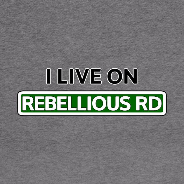 I live on Rebellious Rd by Mookle